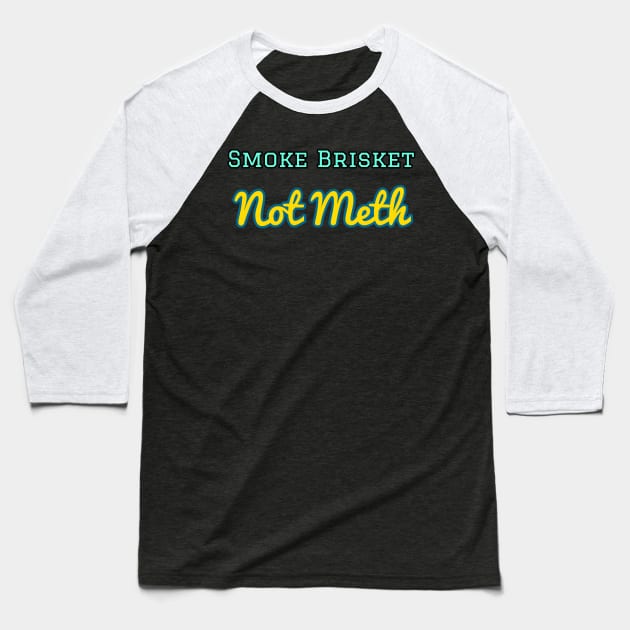 Smoke Brisket Not Meth Baseball T-Shirt by r.abdulazis